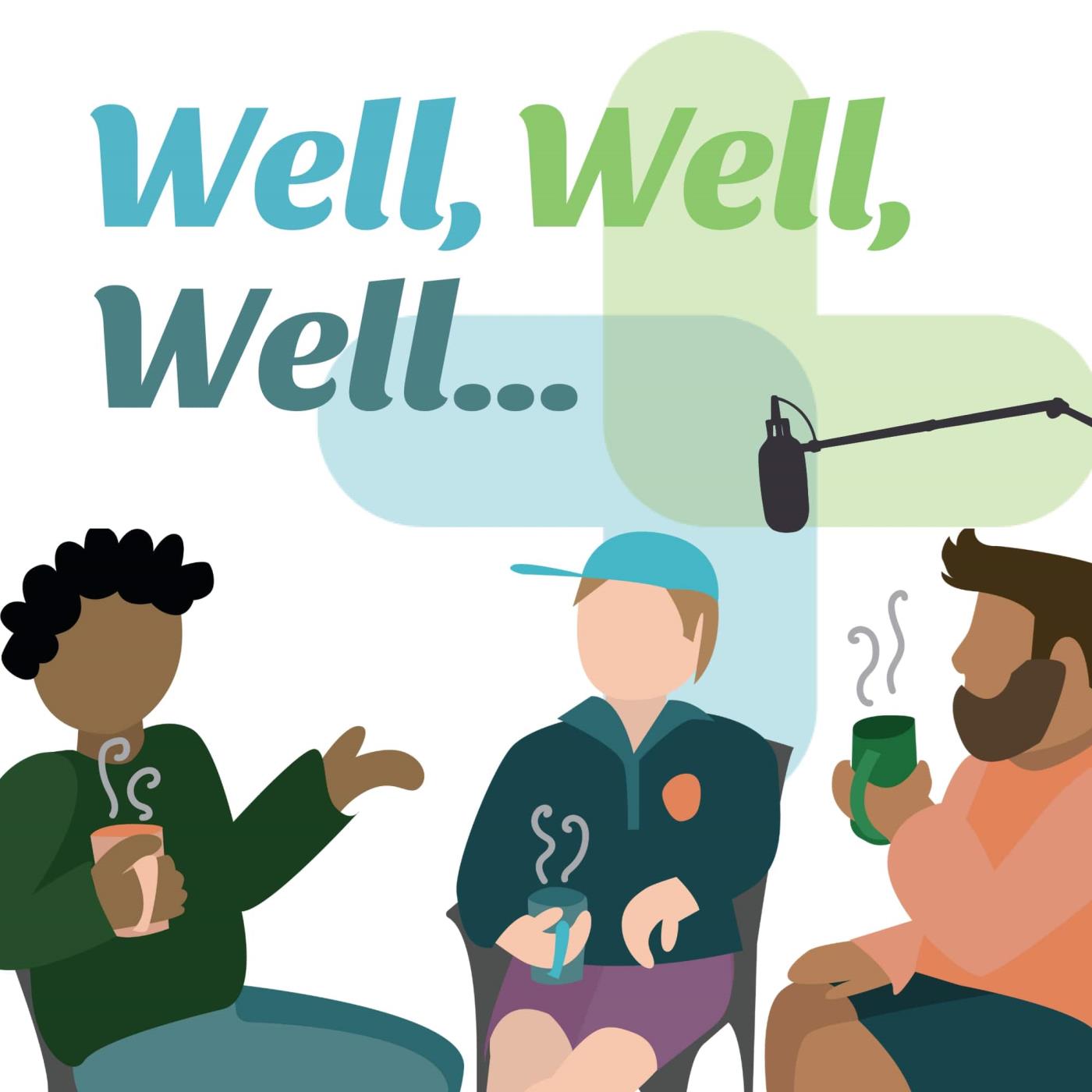 Well Well Well with Well South Podcast Image. Three illustrated people talking with hot drinks